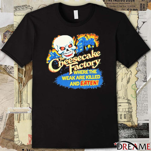 2026 The Cheesecake Factory Where The Weak Are Killed And Eaten t-shirt