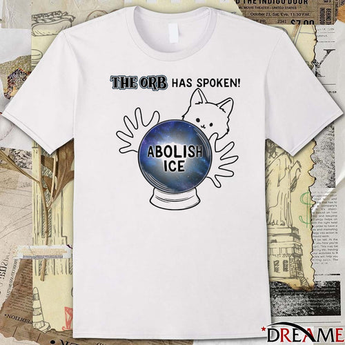 2026 The ORB Has Spoken Abolish ICE t-shirt
