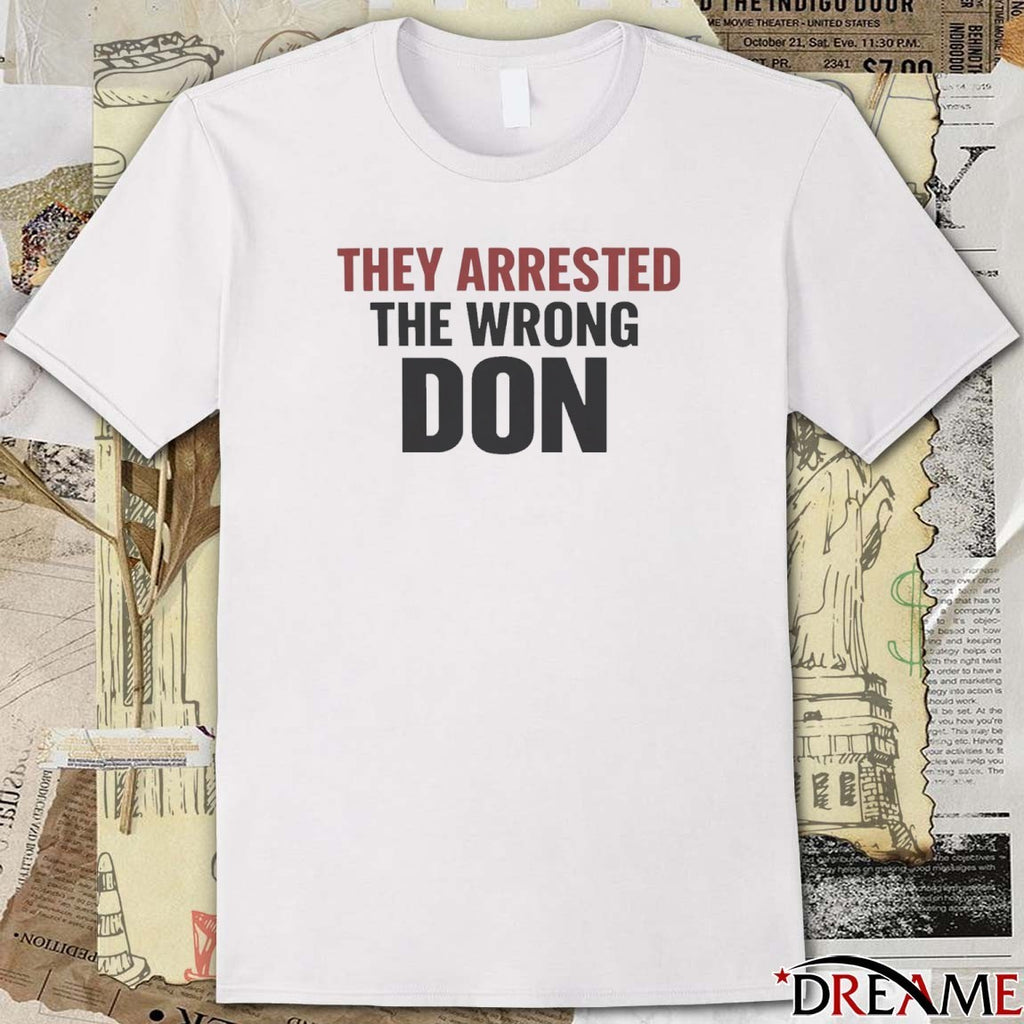 2026 They Arrested The Wrong Don t-shirt