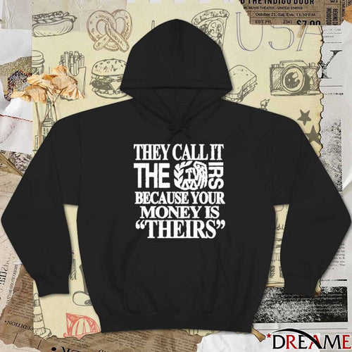 2026 They Call It The Irs Because Your Money Is Theirs t-shirt