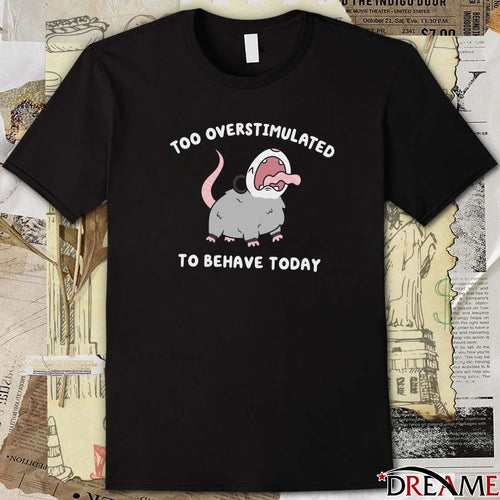 2026 Too Overstimulated To Behave Today t-shirt