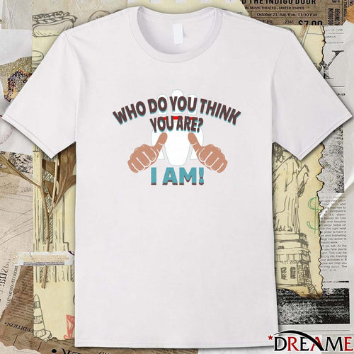 2026 Who Do You Think You Are I Am t-shirt