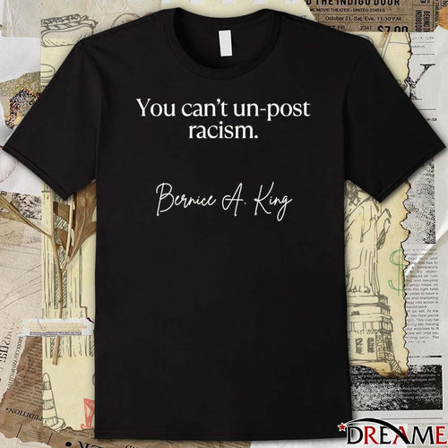 2026 You Can’t Un-Post Racism Bernice A King t-shirt
