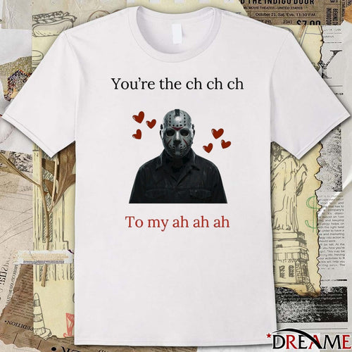 2026 You’re The Ch Ch Ch To My Ah Ah Ah Horror t-shirt