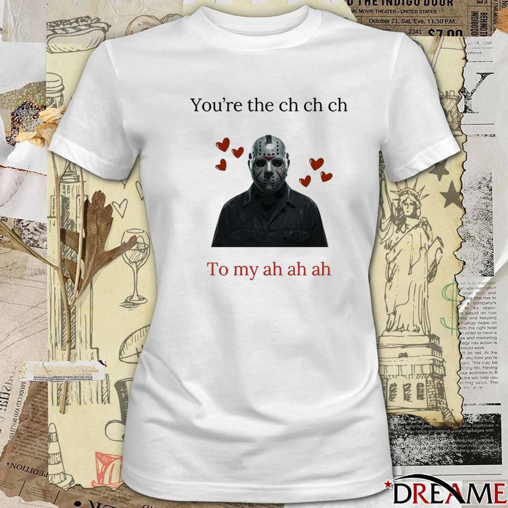 2026 You’re The Ch Ch Ch To My Ah Ah Ah Horror t-shirt