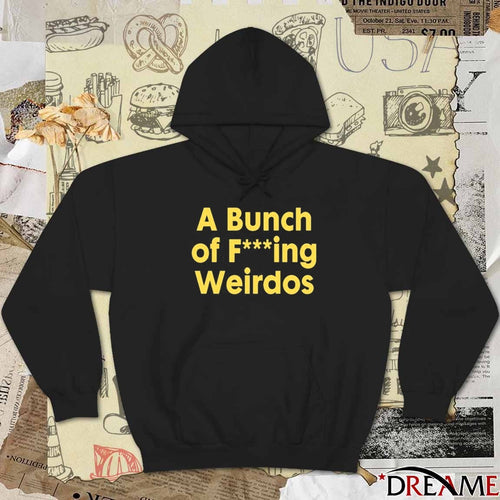 A Bunch Of Fucking Weirdos t-shirt