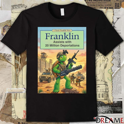 A Classic Franklin Story Franklin Assisting With 20 Million Deportations Poster t-shirt