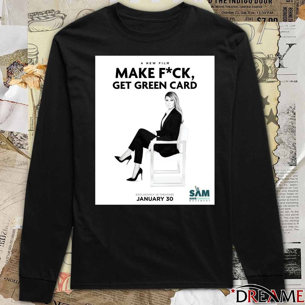 A New Film Make Fuck Get Green Card Exclusively In Theaters January 30 2026 Melania Trump Poster t-shirt