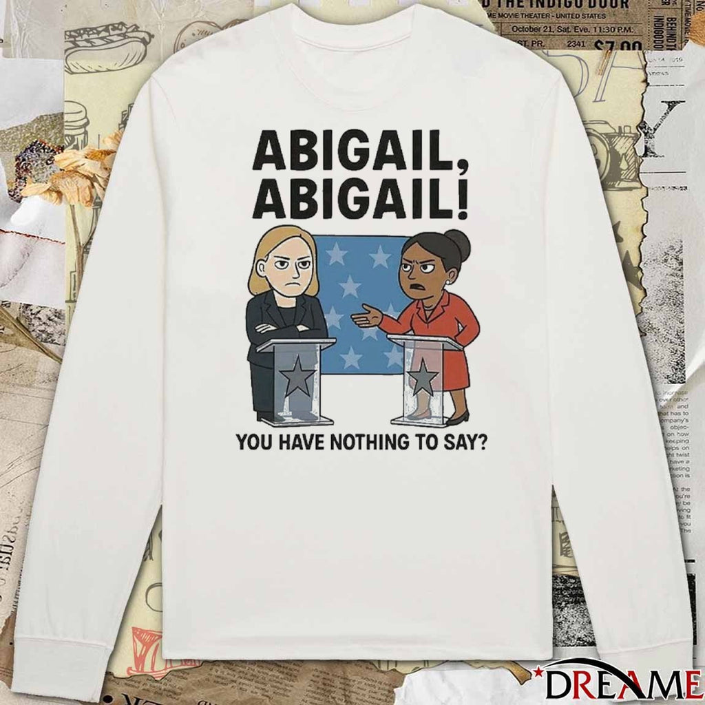 Abigail Abigail You Have Nothing To Say t-shirt