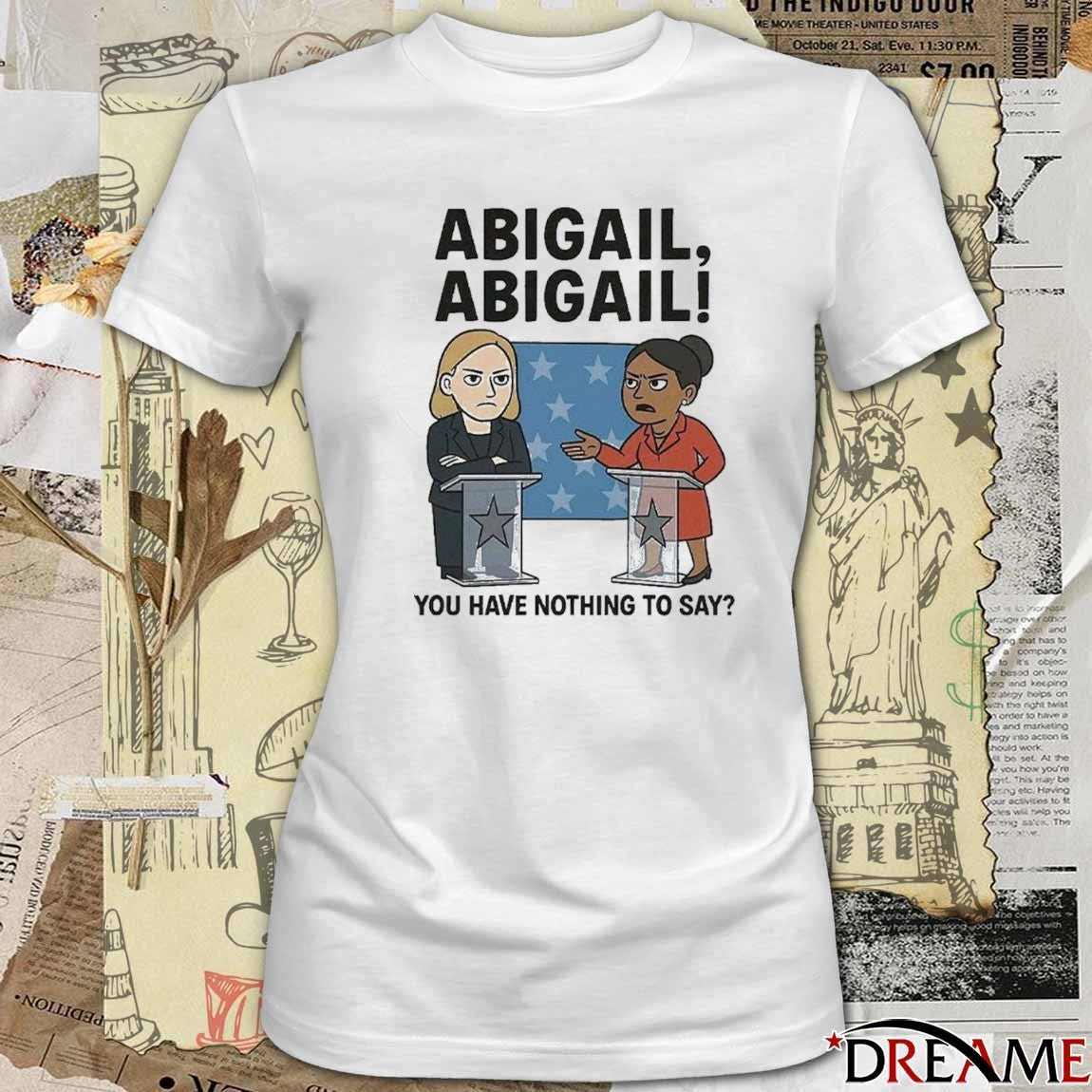 Abigail Abigail You Have Nothing To Say t-shirt