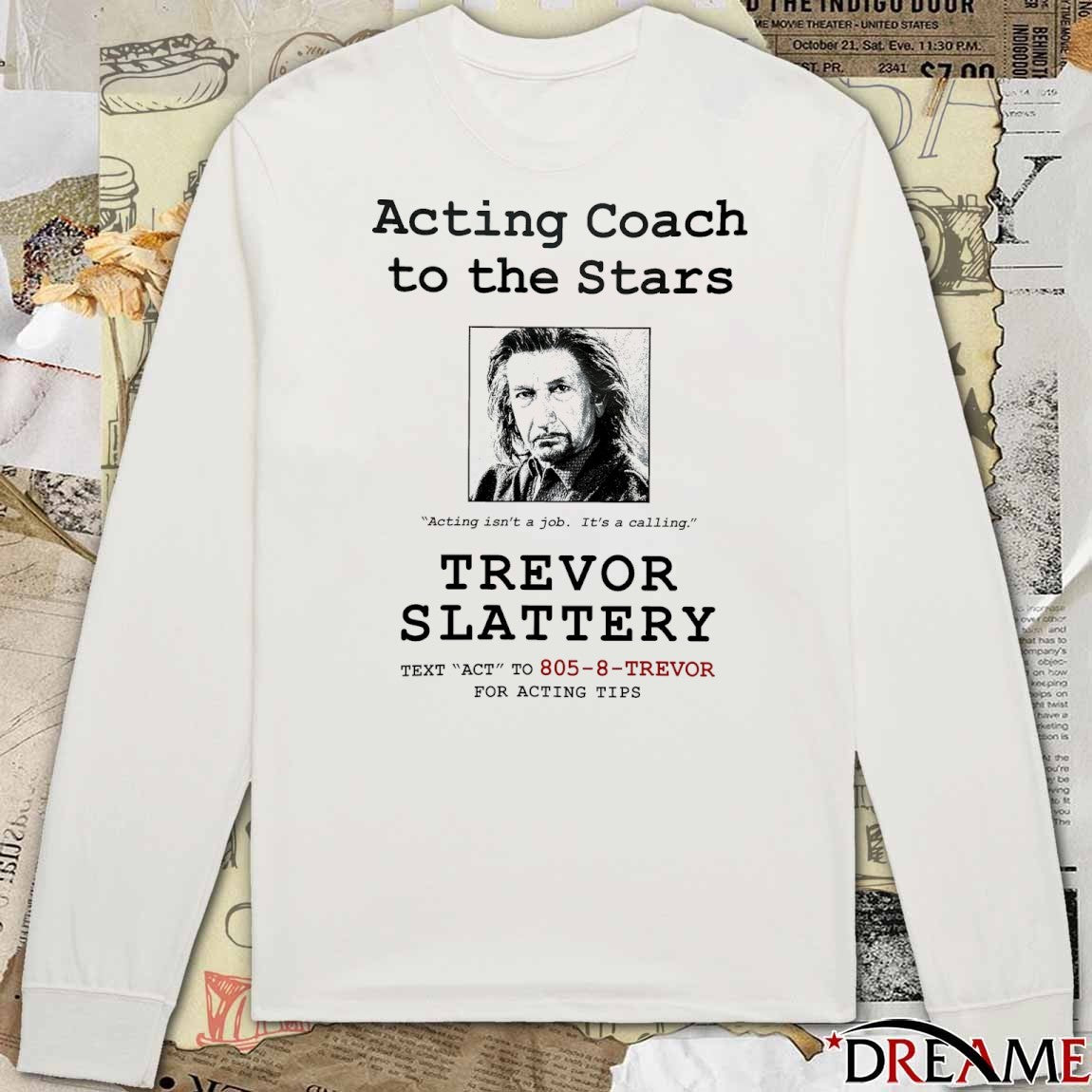 Acting Coach To The Stars Acting Isn’t A Job It’s A Calling Trevor Slattery t-shirt