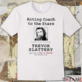 Acting Coach To The Stars Acting Isn’t A Job It’s A Calling Trevor Slattery t-shirt