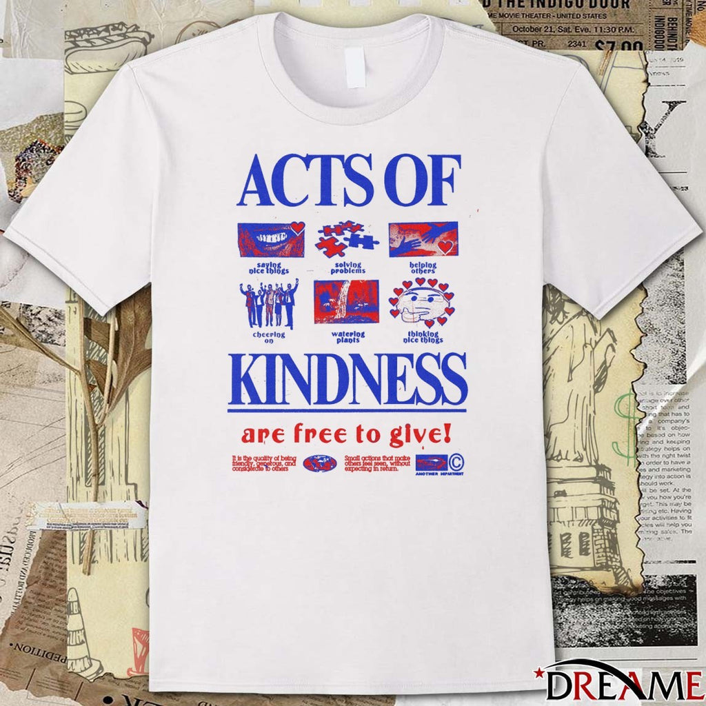 Acts Of Kindness Are Free To Give Saying Nice Things Solving Problems Helping Others t-shirt