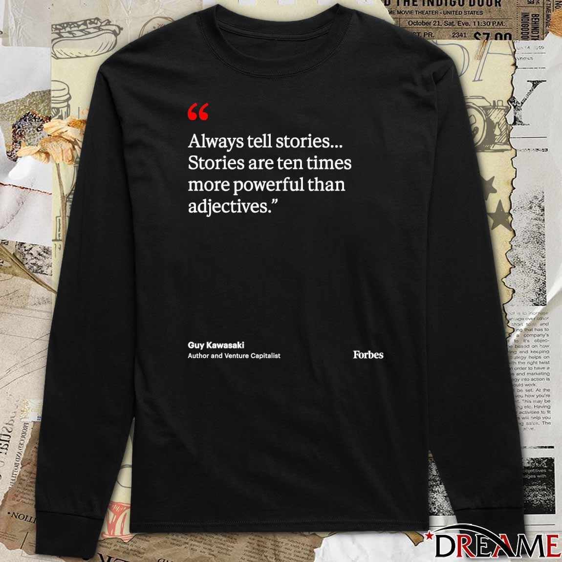 Always Tell Stories Stories Are Ten Times More Powerful Than Adjectives Guy Kawasaki t-shirt
