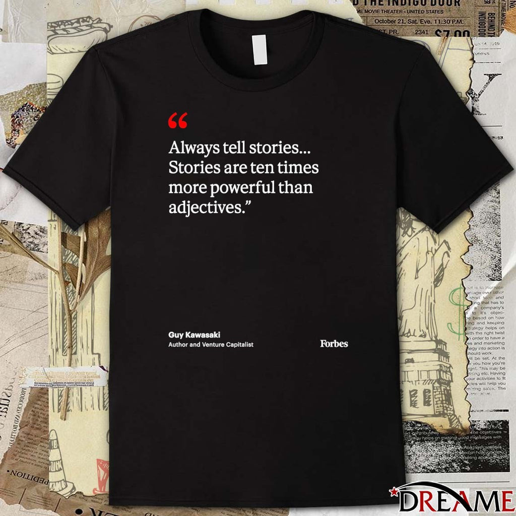 Always Tell Stories Stories Are Ten Times More Powerful Than Adjectives Guy Kawasaki t-shirt