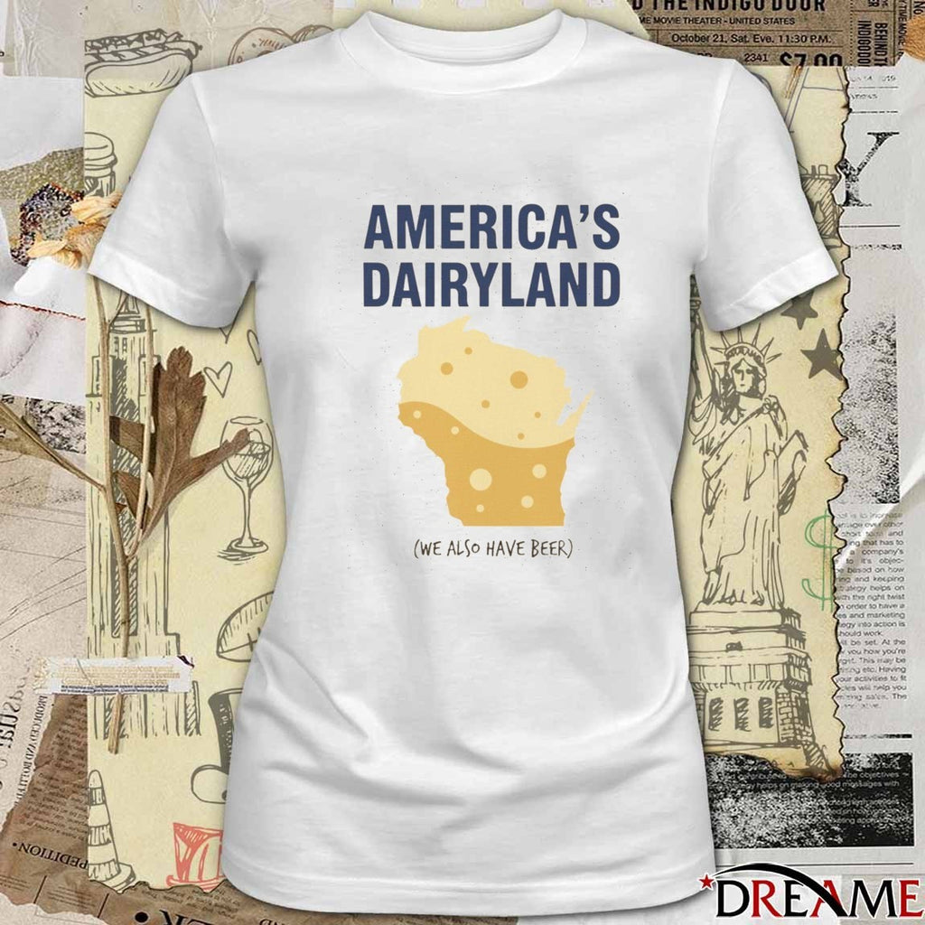America’s Dairyland We Also Have Beer 2025 t-shirt