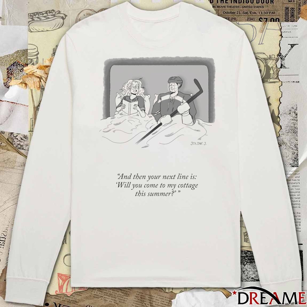 And Then Your Next Line Is Will You Come To My Cottage This Summer t-shirt