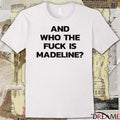 And Who The Fuck Is Madeline 2025 t-shirt