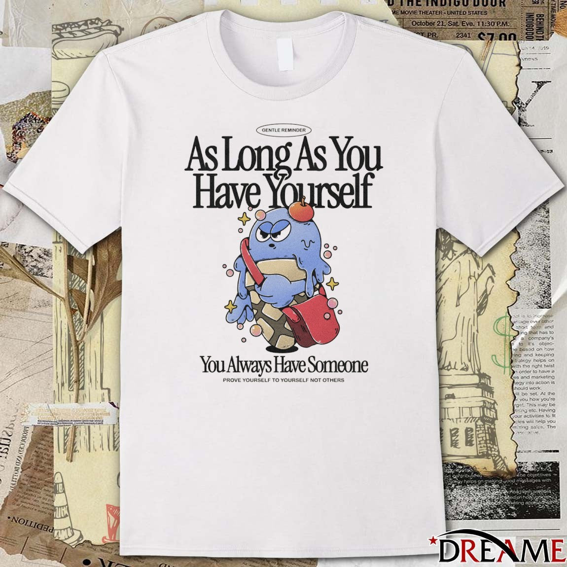 As Long As You Have Yourself You Always Have Someone Prove Yourself To Yourself Not Others t-shirt