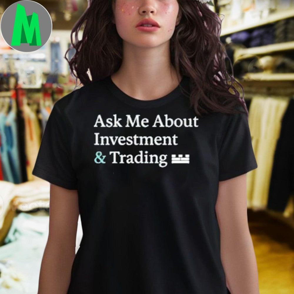 Ask Me About Investment & Trading T-Shirt Finance Humor Stock Market Business Tee