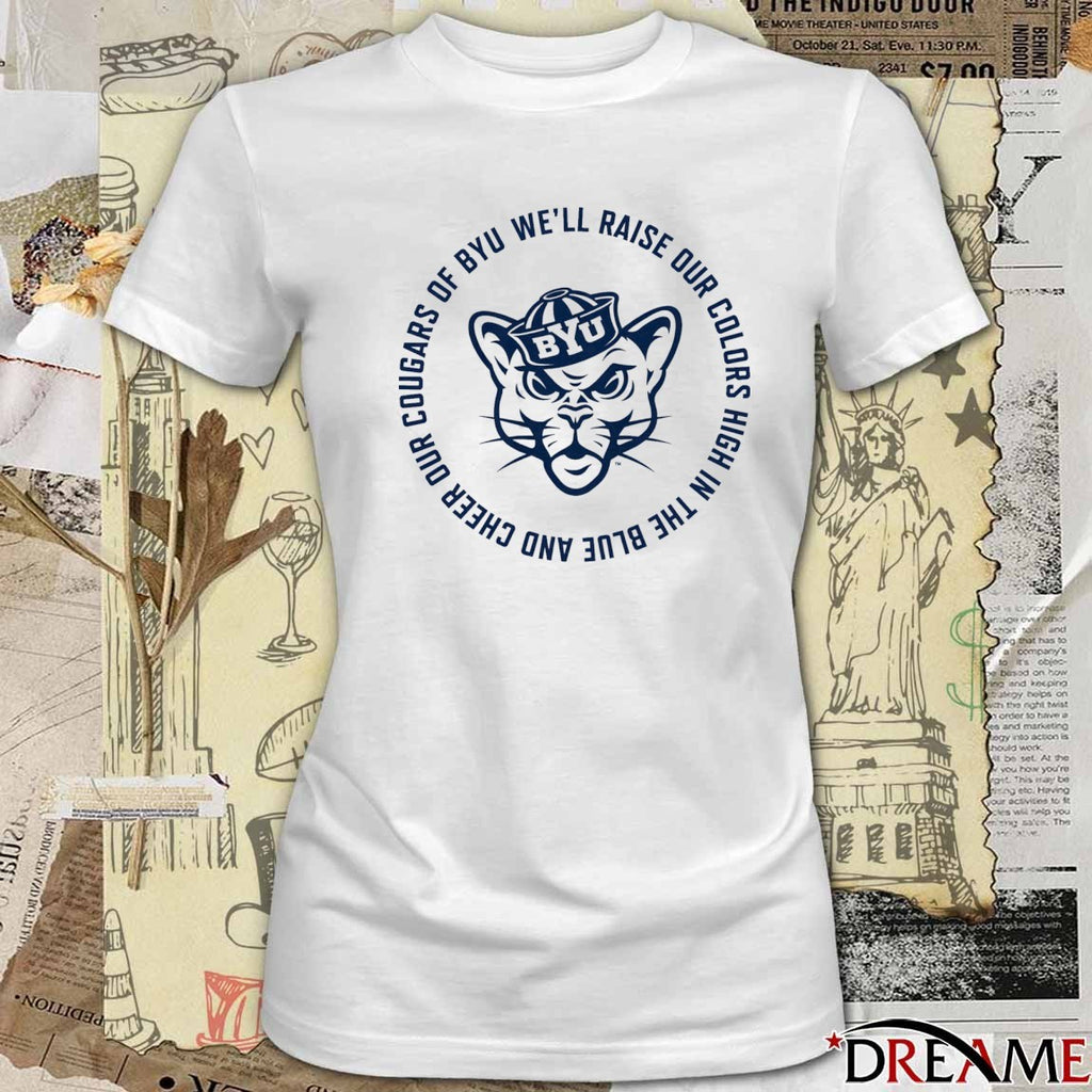 BYU Cougars Fight Song We’ll Raise Our Colors High In The Blue And Cheer Our Cougars Of Byu t-shirt