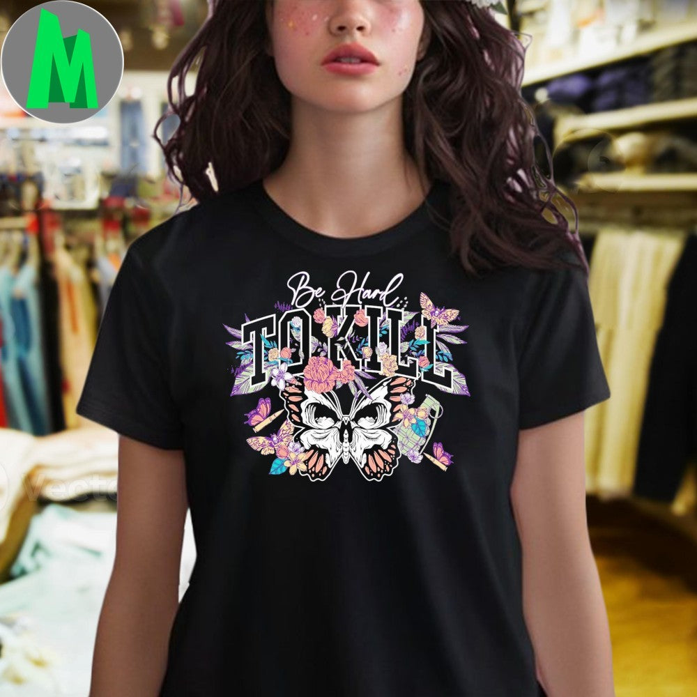 Be Hard To Kill Shirt