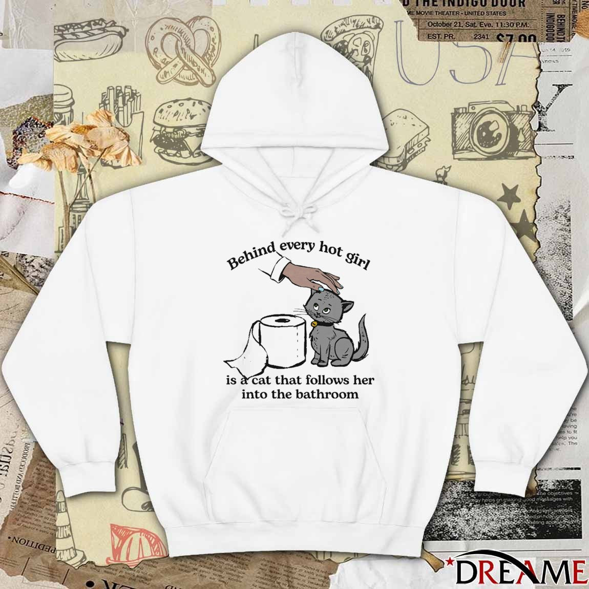 Behind Every Hot Girl Is A Cat That Follows Her Into The Bathroom t-shirt