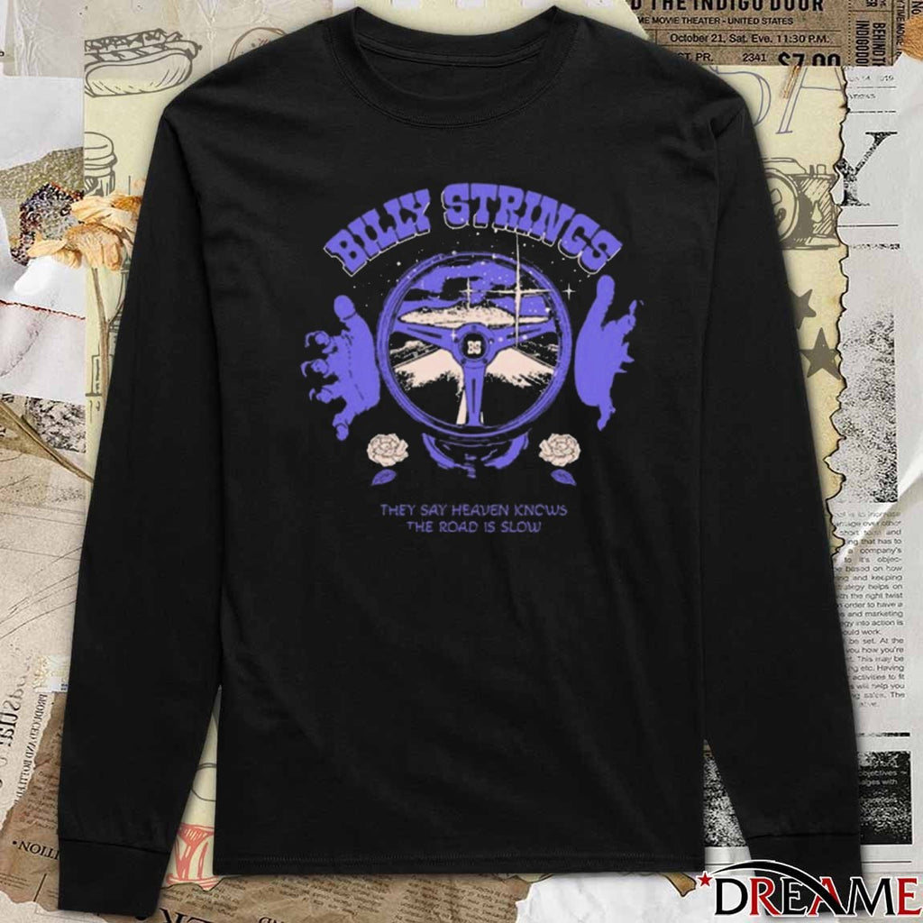 Billy Strings Steering Wheel They Say Heaven Knows The Road Is Slow t-shirt