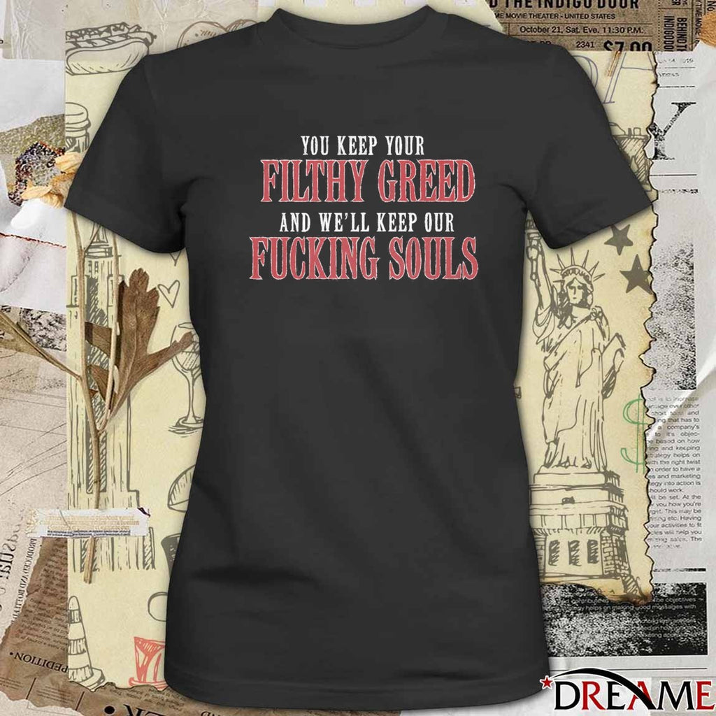 Blood For Blood 2026 You Keep Your Filthy Greed And We’ll Keep Our Fucking Souls t-shirt