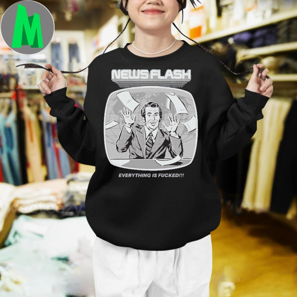 Bonkers Corner News Flash Everything Is Fucked Shirt