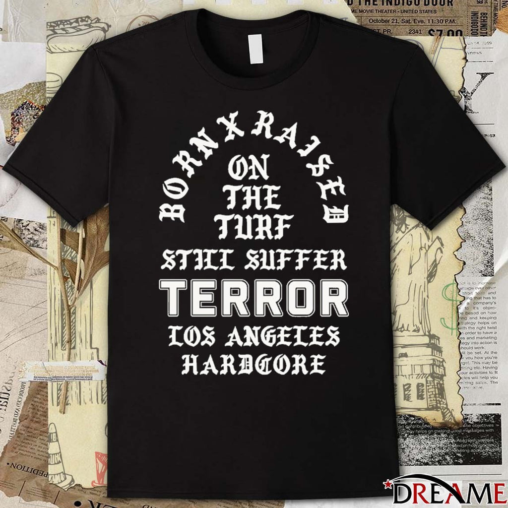 Born x Raised x Terror On The Turf Still Suffer Los Angeles Hardcore t-shirt