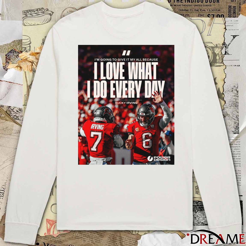 Bucky Irving Buccaneers I’m Going To Give It My All Because I Love What I Do Every Day Poster t-shirt