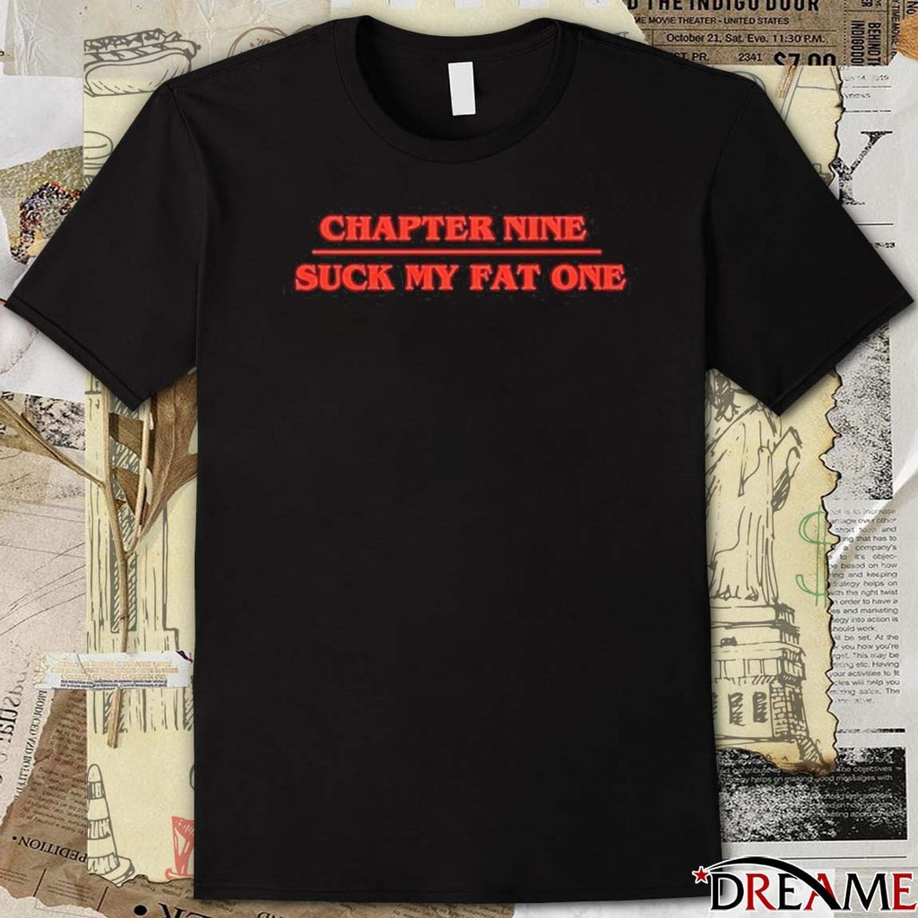 Chapter Nine Suck My Fat One 2026 t-shirt
