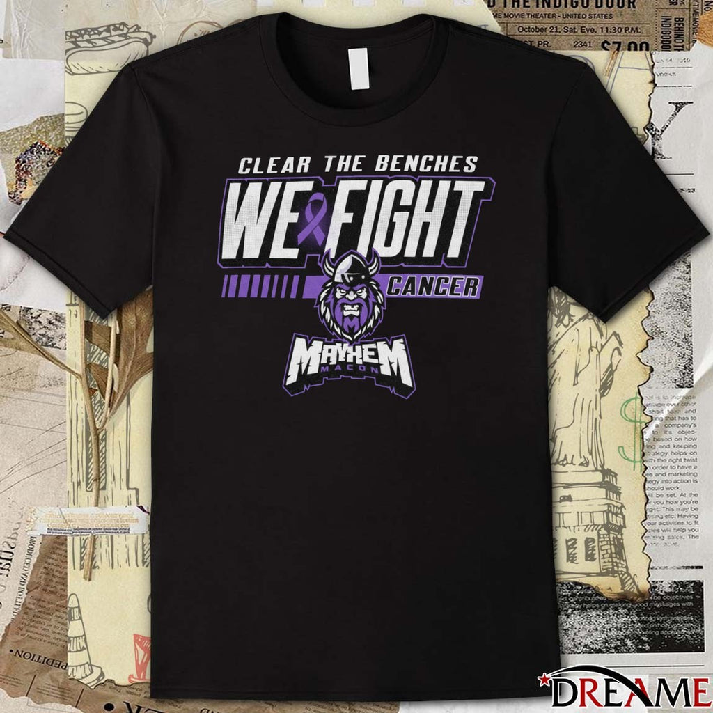Clear The Benches We Fight Cancer Macon Mayhem t-shirt