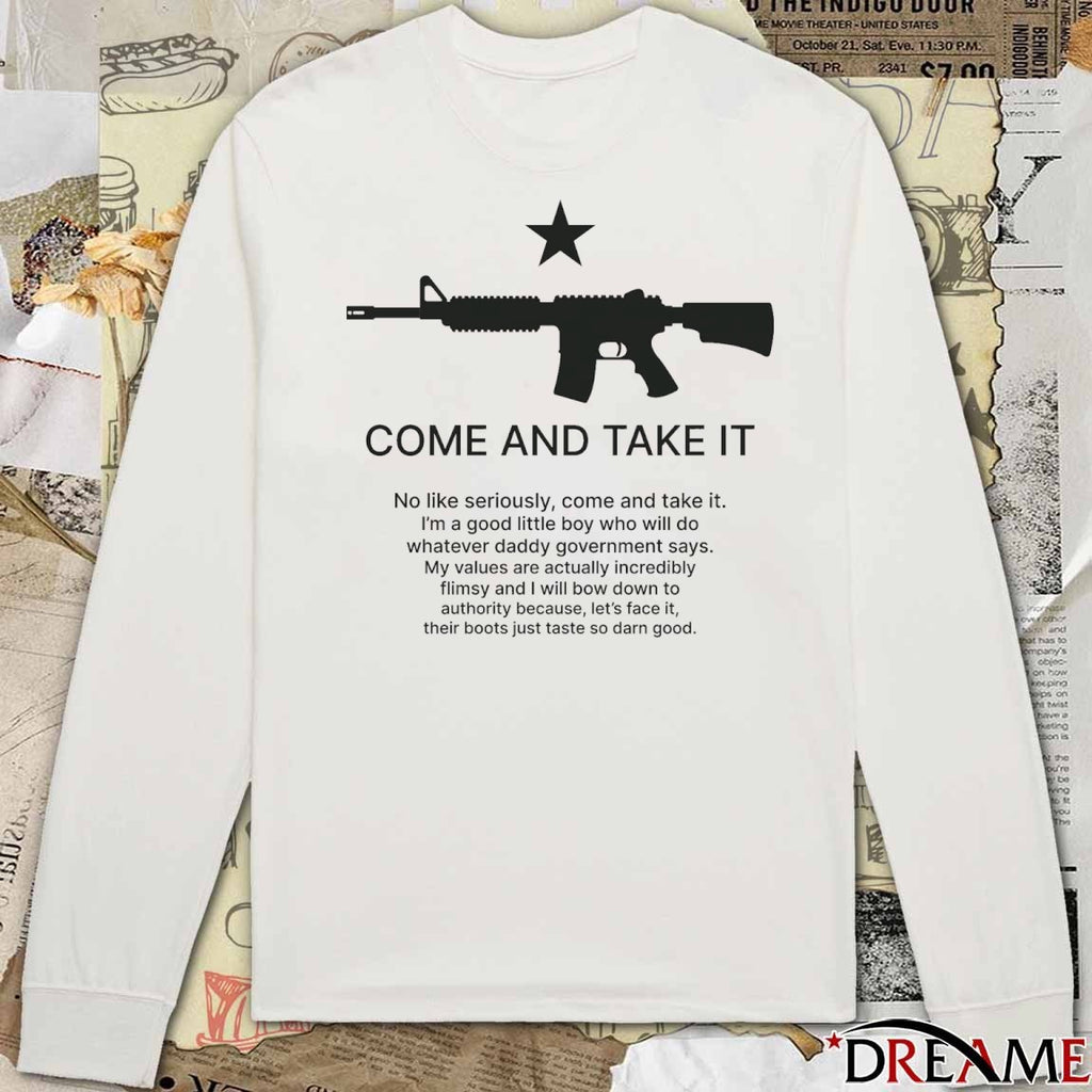 Come And Take It No Like Seriously Come And Take It I’m A Good Little Boy Who Will Do t-shirt