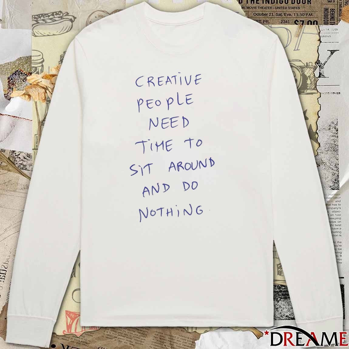 Creative People Need Time To Sit Around And Do Nothing t-shirt