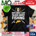 Days Since I Last Talked About Fishing Shirt