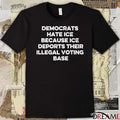 Democrats Hate ICE Because ICE Deports Their Illegal Voting Base Fund Health care Stop ICE t-shirt
