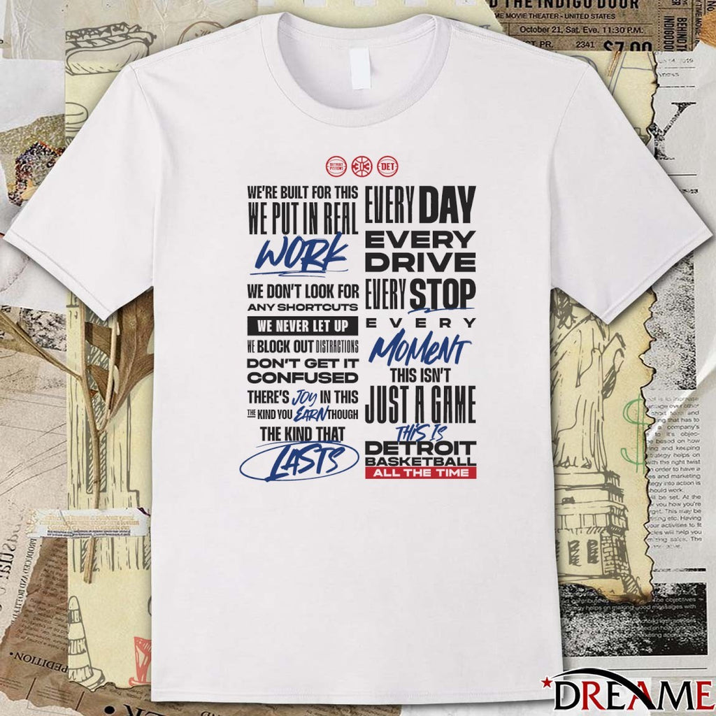 Detroit Pistons Basketball Every Drive Every Stop Every Moment We’re Built For This We Put In Real Work t-shirt