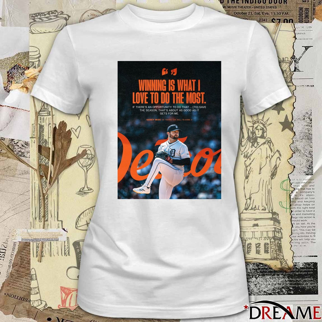 Detroit Tigers Winning Is What I Love To Do The Most Casey Mize On Taking The Ball In Game 4 Poster t-shirt