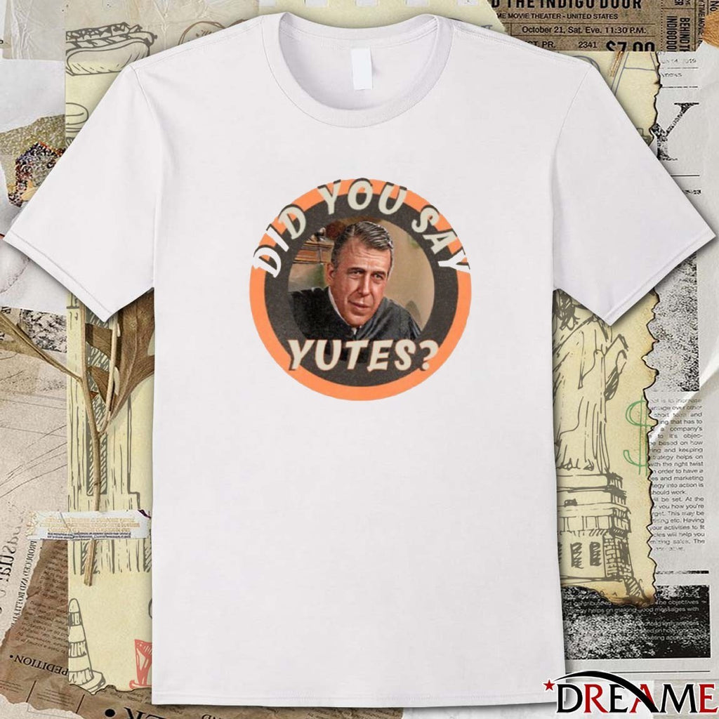 Did You Say Yutes The Great Chamberlain Haller t-shirt