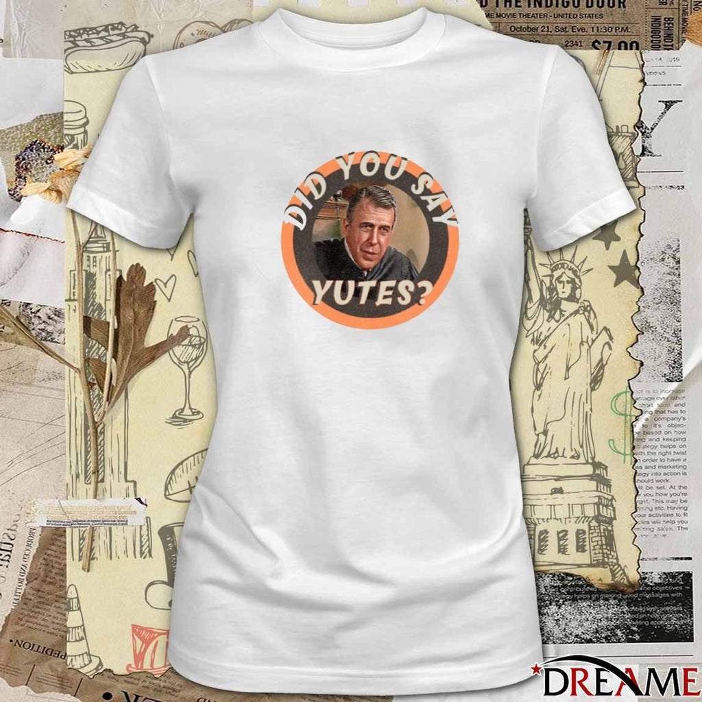 Did You Say Yutes The Great Chamberlain Haller t-shirt