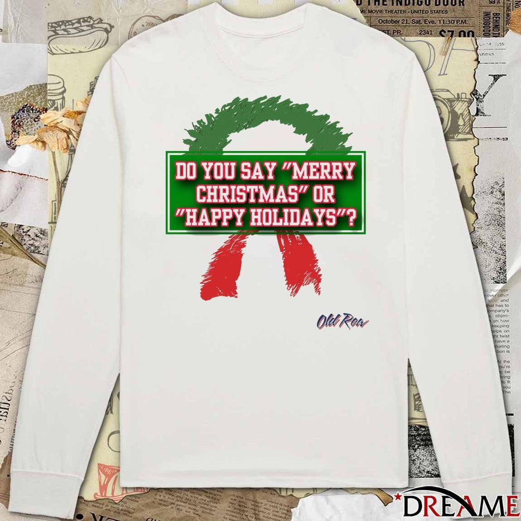 Do You Say Merry Christmas Or Happy Holidays 2025 t-shirt