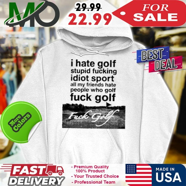 Dogecore I Hate Golf Stupid Fucking Idiot Sport All My Friends Hate People Who Golf Fuck Golf Shirt