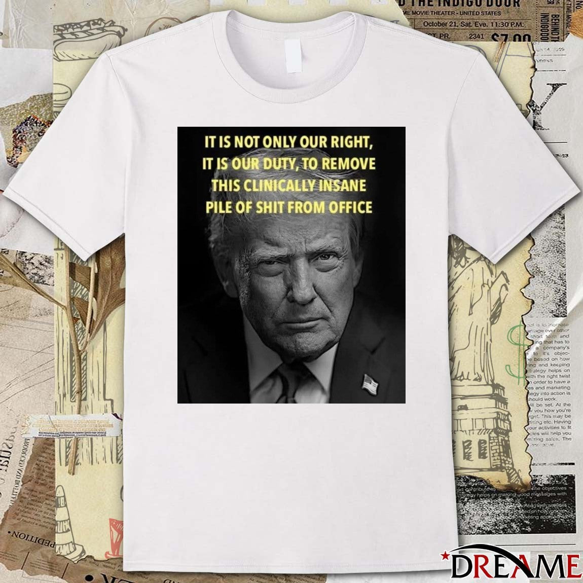 Donald Trump It Is Not Only Our Right It Is Our Duty To Remove This Clinically Insane Pile Of Shit From Office t-shirt