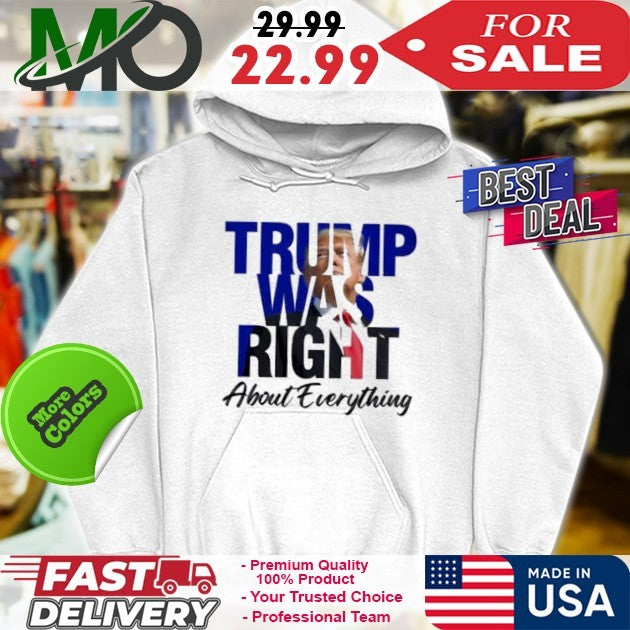 Donald Trump Trump Was Right About Everything Shirt
