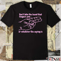 Don’t Bite The Hand That Fingers You Or Whatever The Saying Is t-shirt