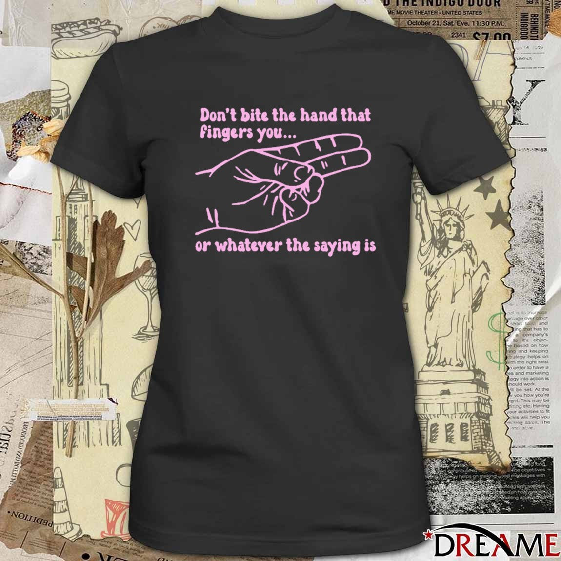 Don’t Bite The Hand That Fingers You Or Whatever The Saying Is t-shirt
