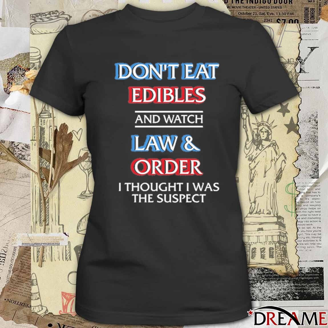 Don’t Eat Edibles And Watch TV Show I Thought I Was The Damn Suspect t-shirt