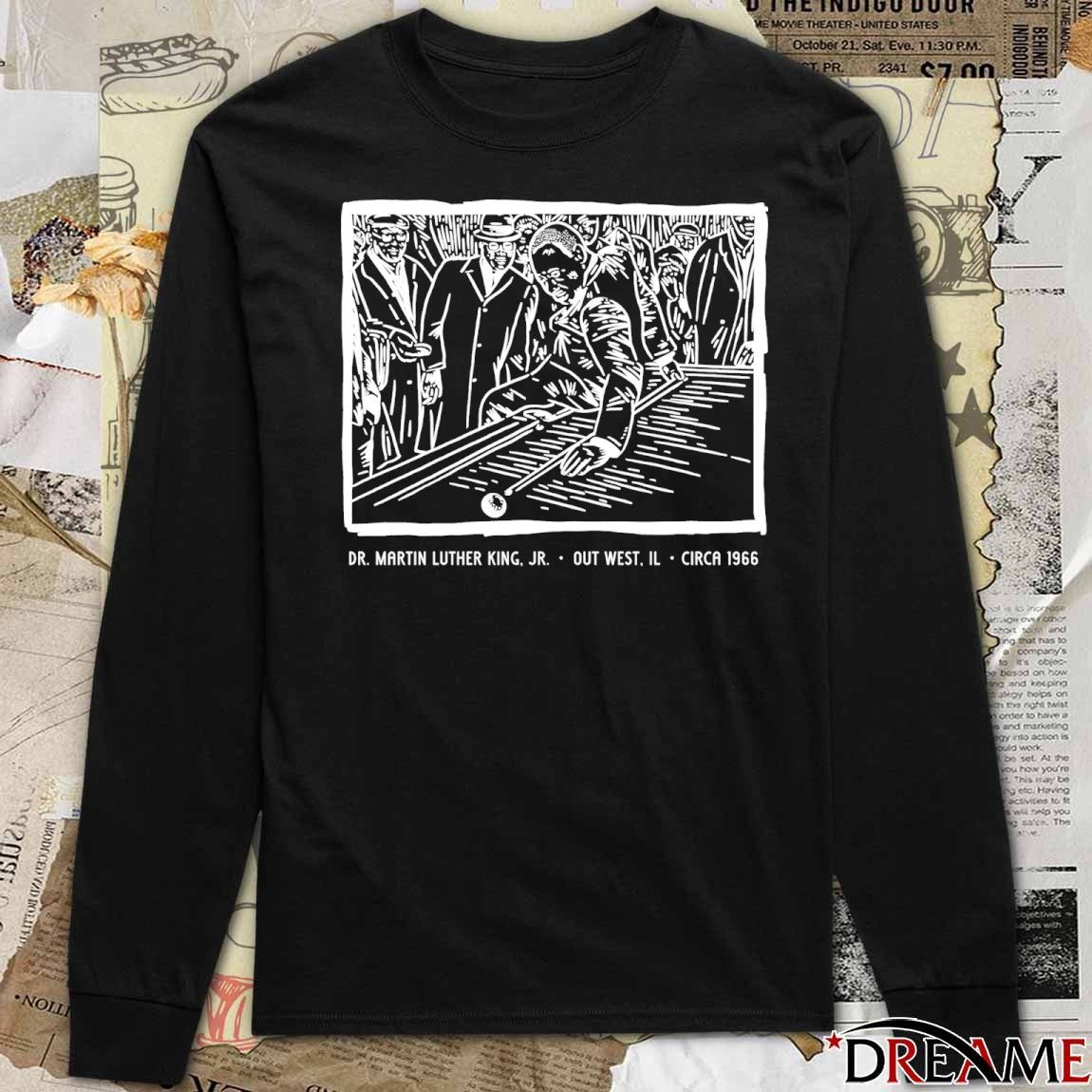 Dr. Martin Luther King Jr Out West IL Circa 1966 t-shirt